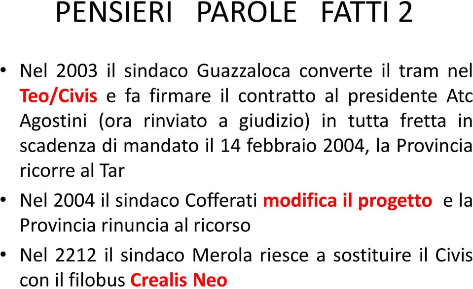 14 febbraio 2004, la Provincia ricorre al Tar Nel 2004 il sindaco Cofferati modifica il progetto e la