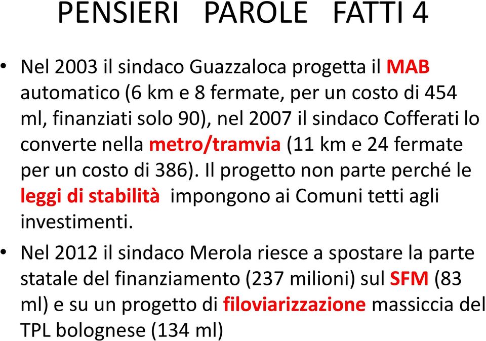 Il progetto non parte perché le leggi di stabilità impongono ai Comuni tetti agli investimenti.