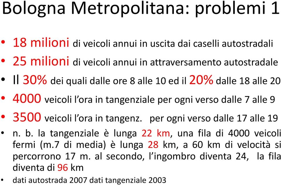 veicoli l ora in tangenz. per ogni verso dalle 17 alle 19 n. b. la tangenziale è lunga 22 km, una fila di 4000 veicoli fermi (m.