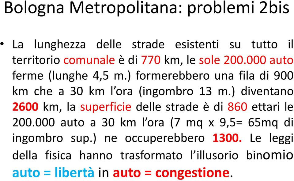 ) diventano 2600 km, la superficie delle strade è di 860 ettari le 200.