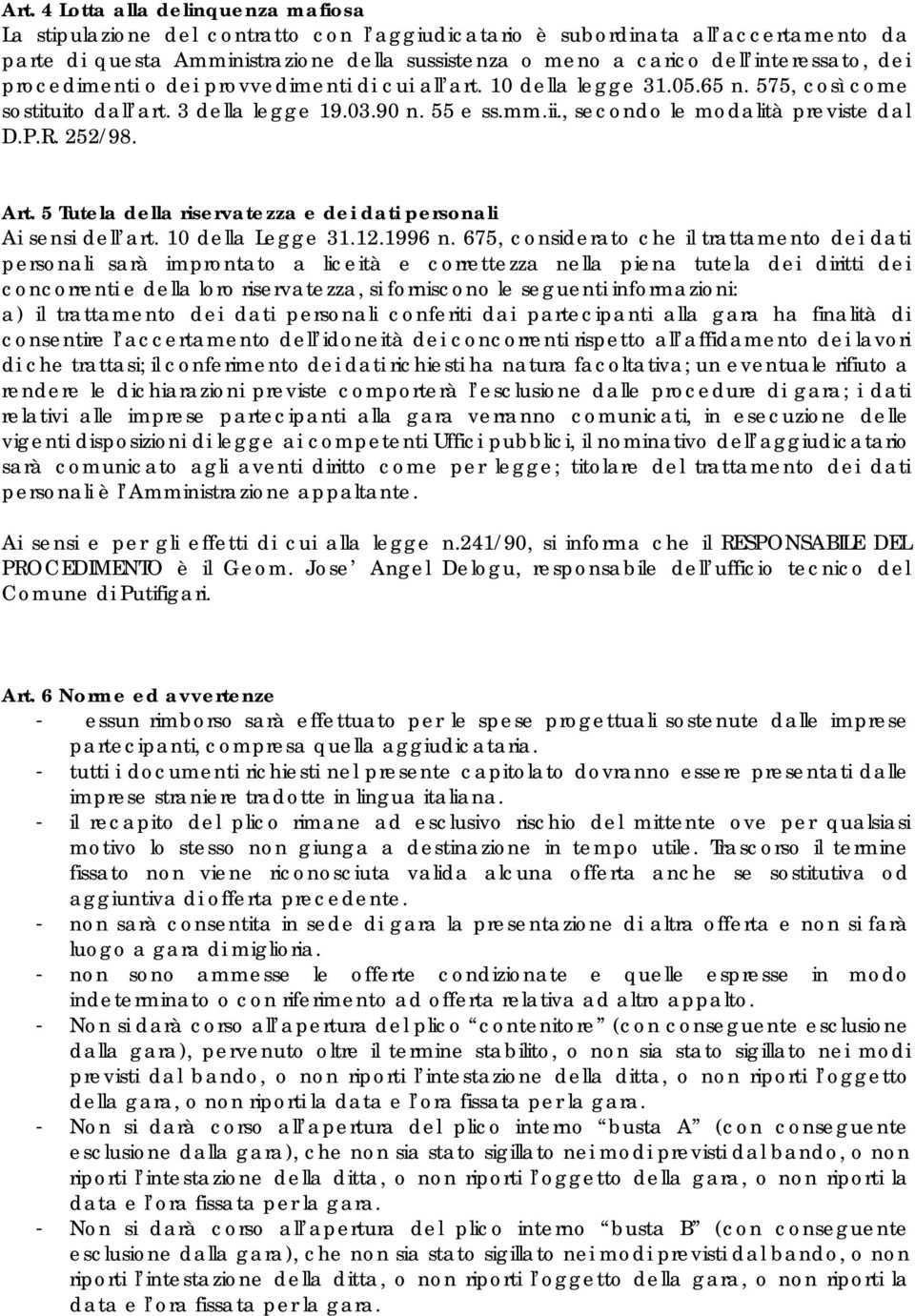 , secondo le modalità previste dal D.P.R. 252/98. Art. 5 Tutela della riservatezza e dei dati personali Ai sensi dell art. 10 della Legge 31.12.1996 n.