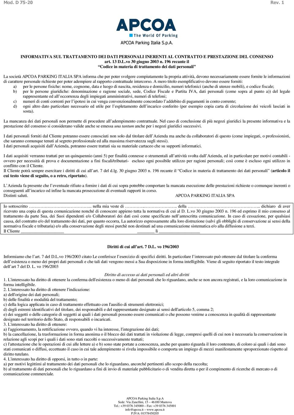 fornite le informazioni di carattere personale richieste per poter adempiere al rapporto contrattuale intercorso.