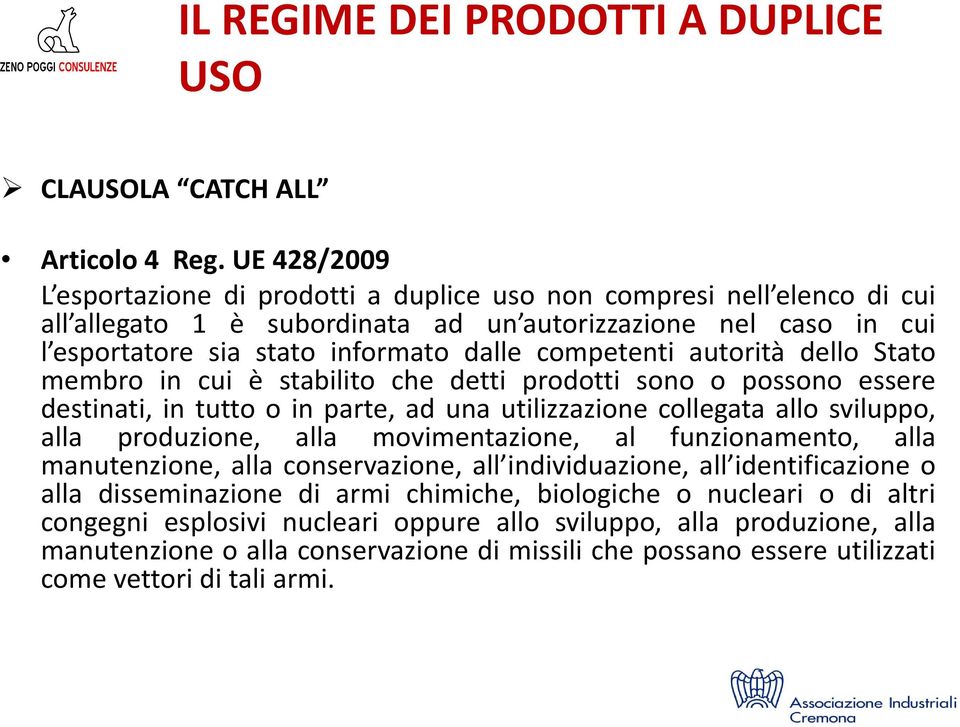 competenti autorità dello Stato membro in cui è stabilito che detti prodotti sono o possono essere destinati, in tutto o in parte, ad una utilizzazione collegata allo sviluppo, alla produzione, alla