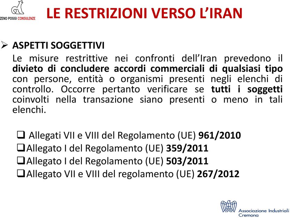 Occorre pertanto verificare se tutti i soggetti coinvolti nella transazione siano presenti o meno in tali elenchi.