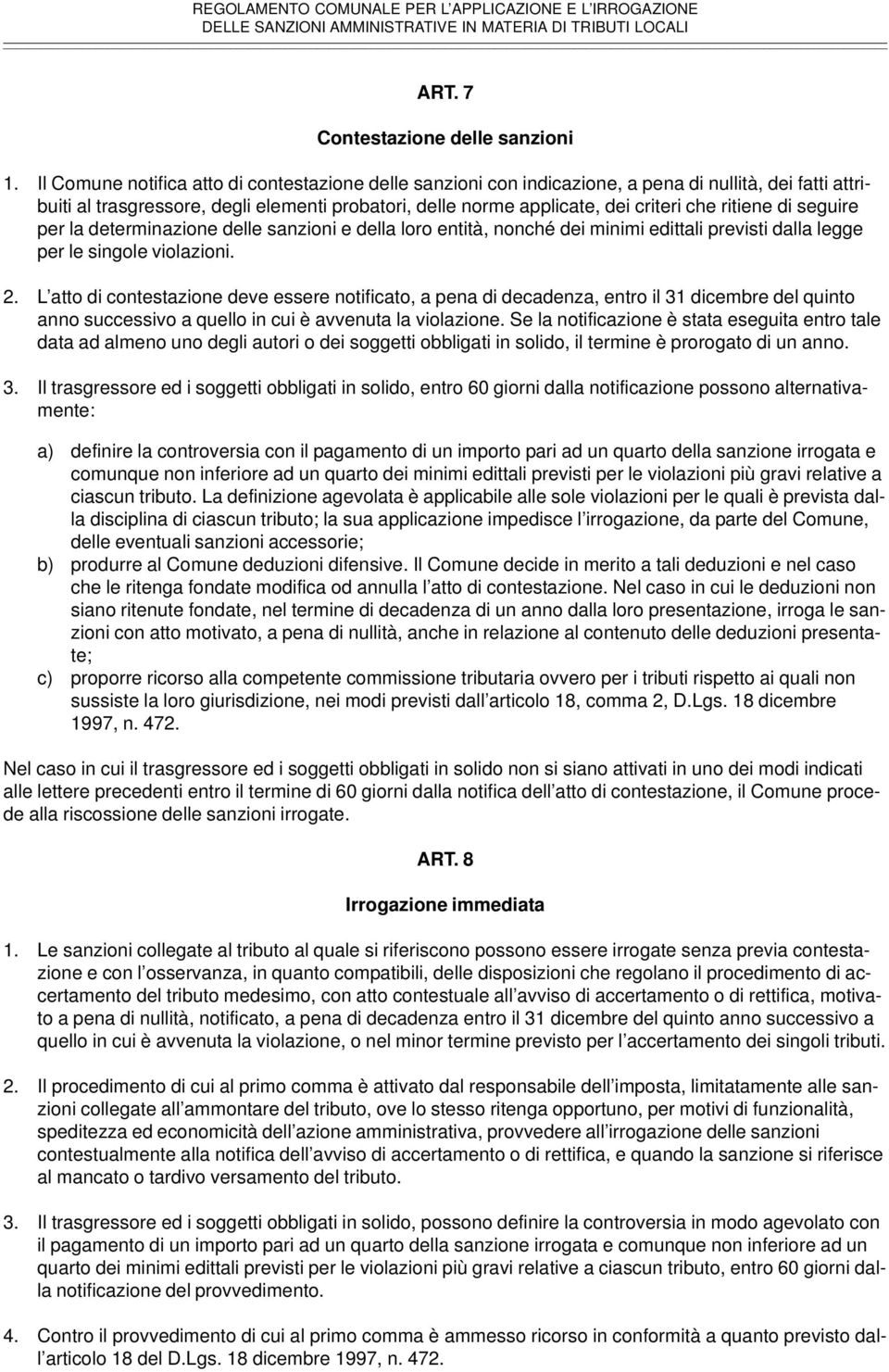 ritiene di seguire per la determinazione delle sanzioni e della loro entità, nonché dei minimi edittali previsti dalla legge per le singole violazioni. 2.