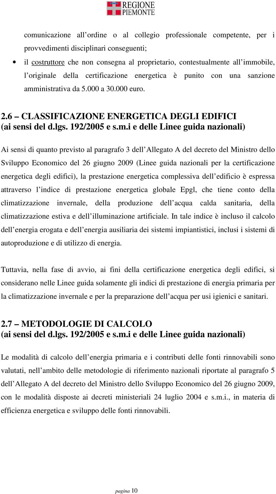 inistrativa da 5.000 a 30.000 euro. 2.6 CLASSIFICAZIONE ENERGETICA DEGLI EDIFICI (ai sensi del d.lgs. 192/2005 e s.m.