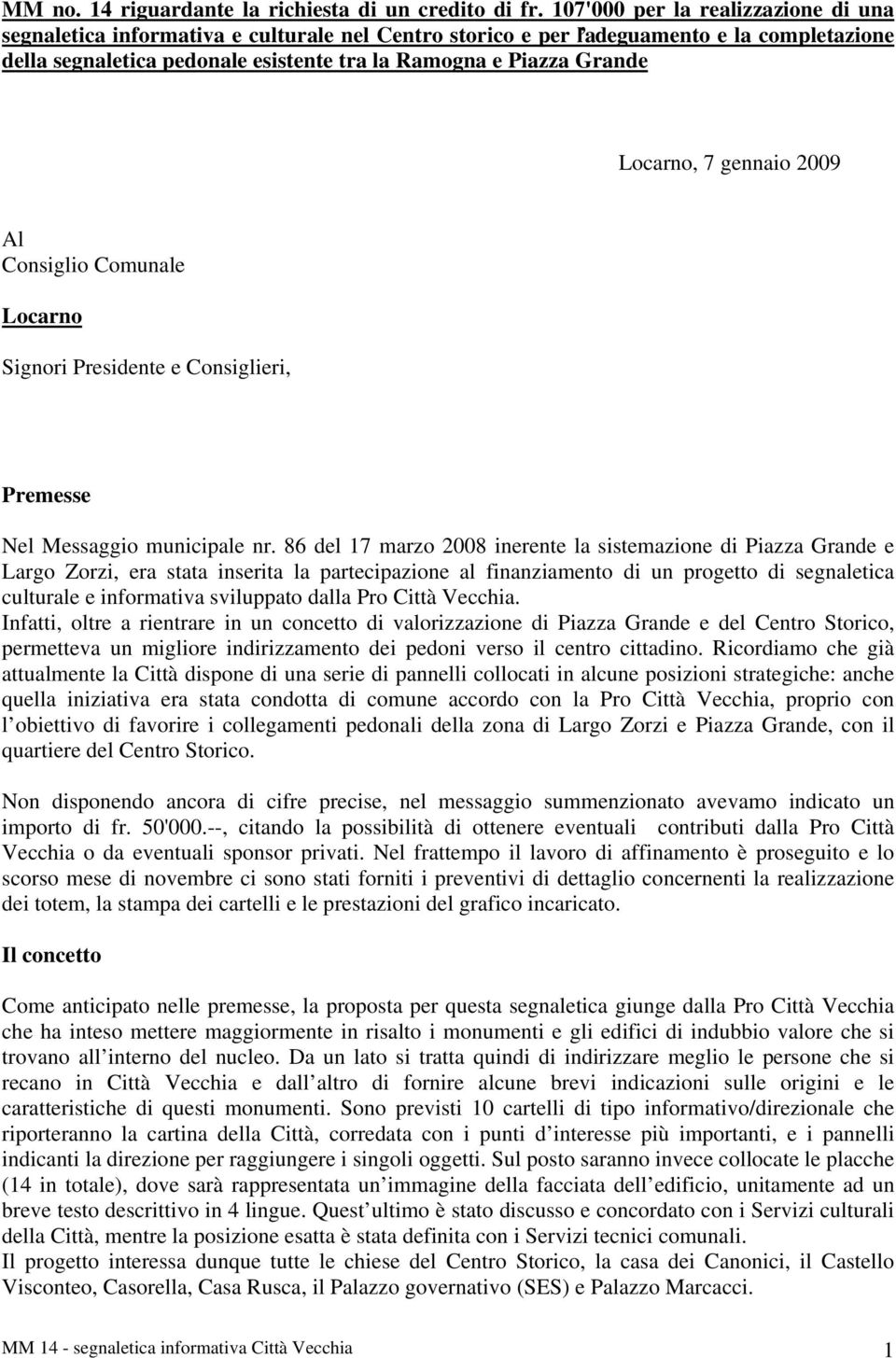 Locarno, 7 gennaio 2009 Al Consiglio Comunale Locarno Signori Presidente e Consiglieri, Premesse Nel Messaggio municipale nr.