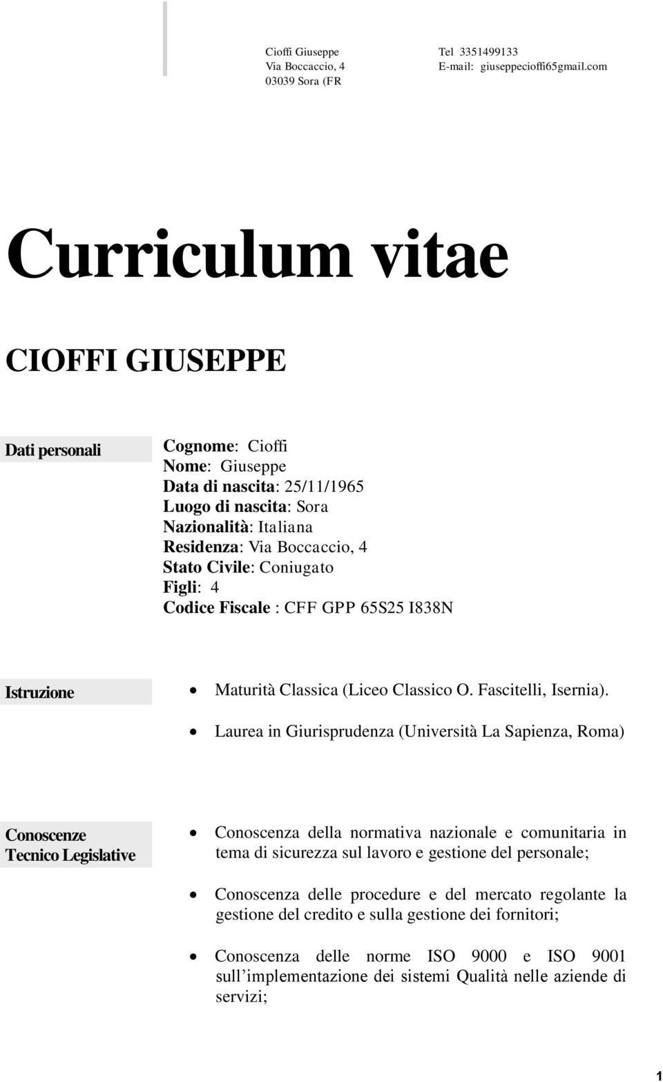 Coniugato Figli: 4 Codice Fiscale : CFF GPP 65S25 I838N Istruzione Maturità Classica (Liceo Classico O. Fascitelli, Isernia).