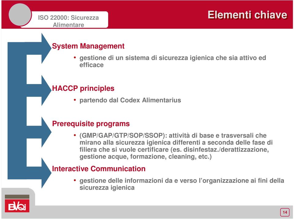 alla sicurezza igienica differenti a seconda delle fase di filiera che si vuole certificare (es. disinfestaz.