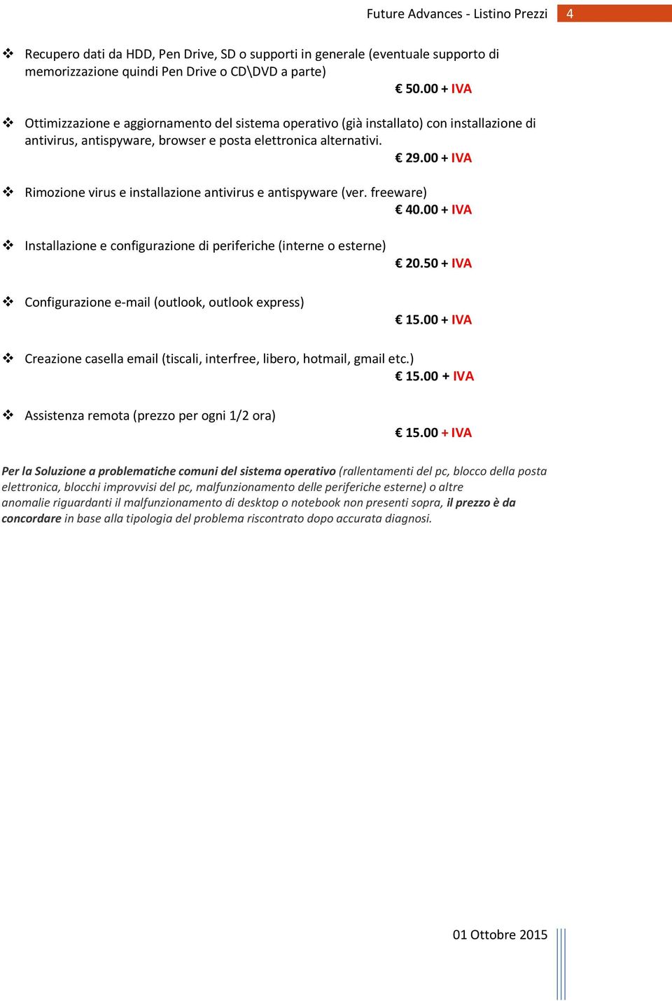 00 + IVA Rimozione virus e installazione antivirus e antispyware (ver. freeware) 40.