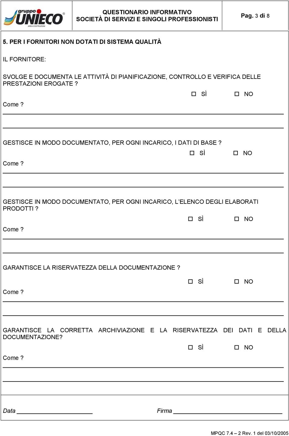 VERIFICA DELLE PRESTAZIONI EROGATE? GESTISCE IN MODO DOCUMENTATO, PER OGNI INCARICO, I DATI DI BASE?