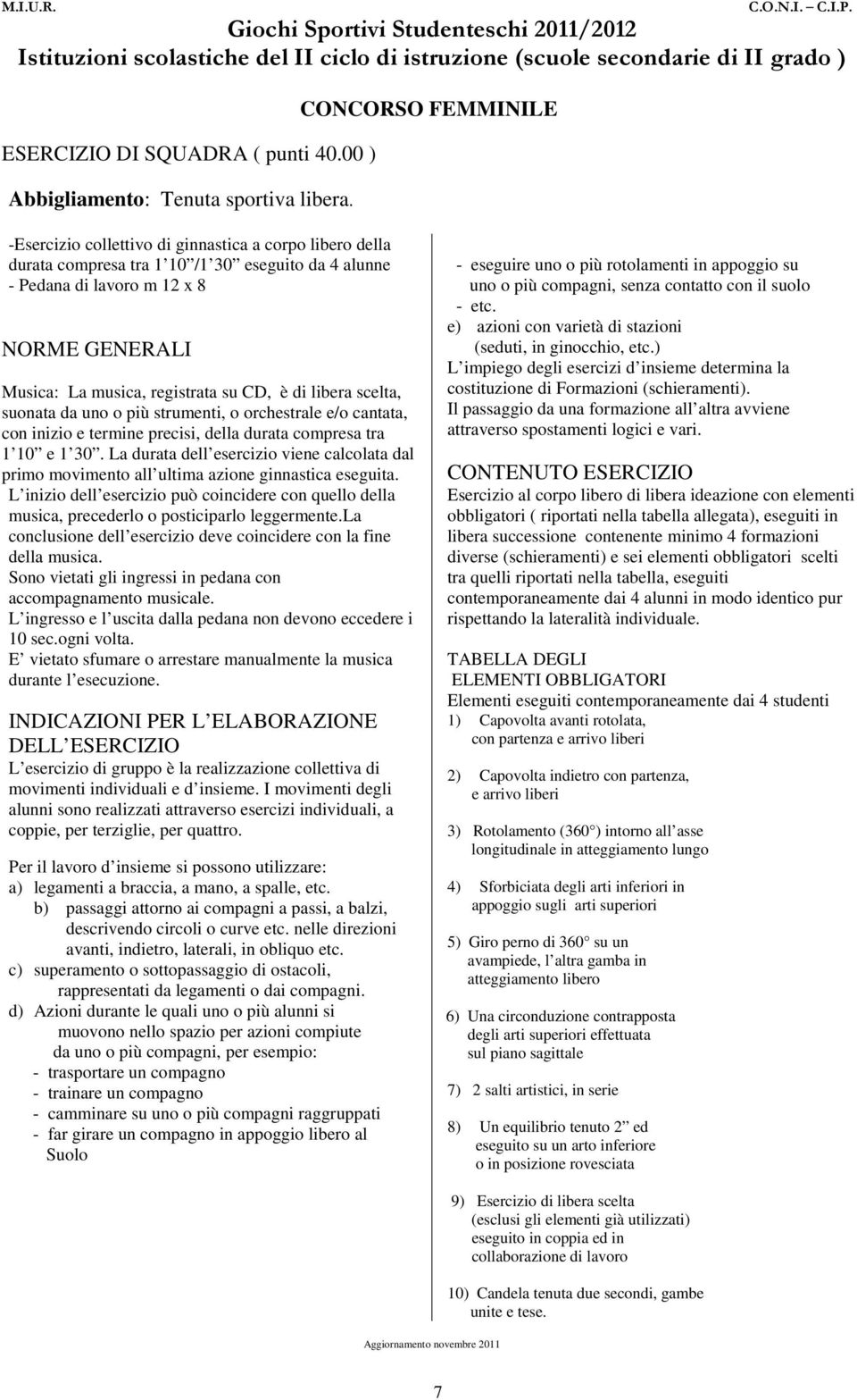 registrata su CD, è di libera scelta, suonata da uno o più strumenti, o orchestrale e/o cantata, con inizio e termine precisi, della durata compresa tra 1 10 e 1 30.