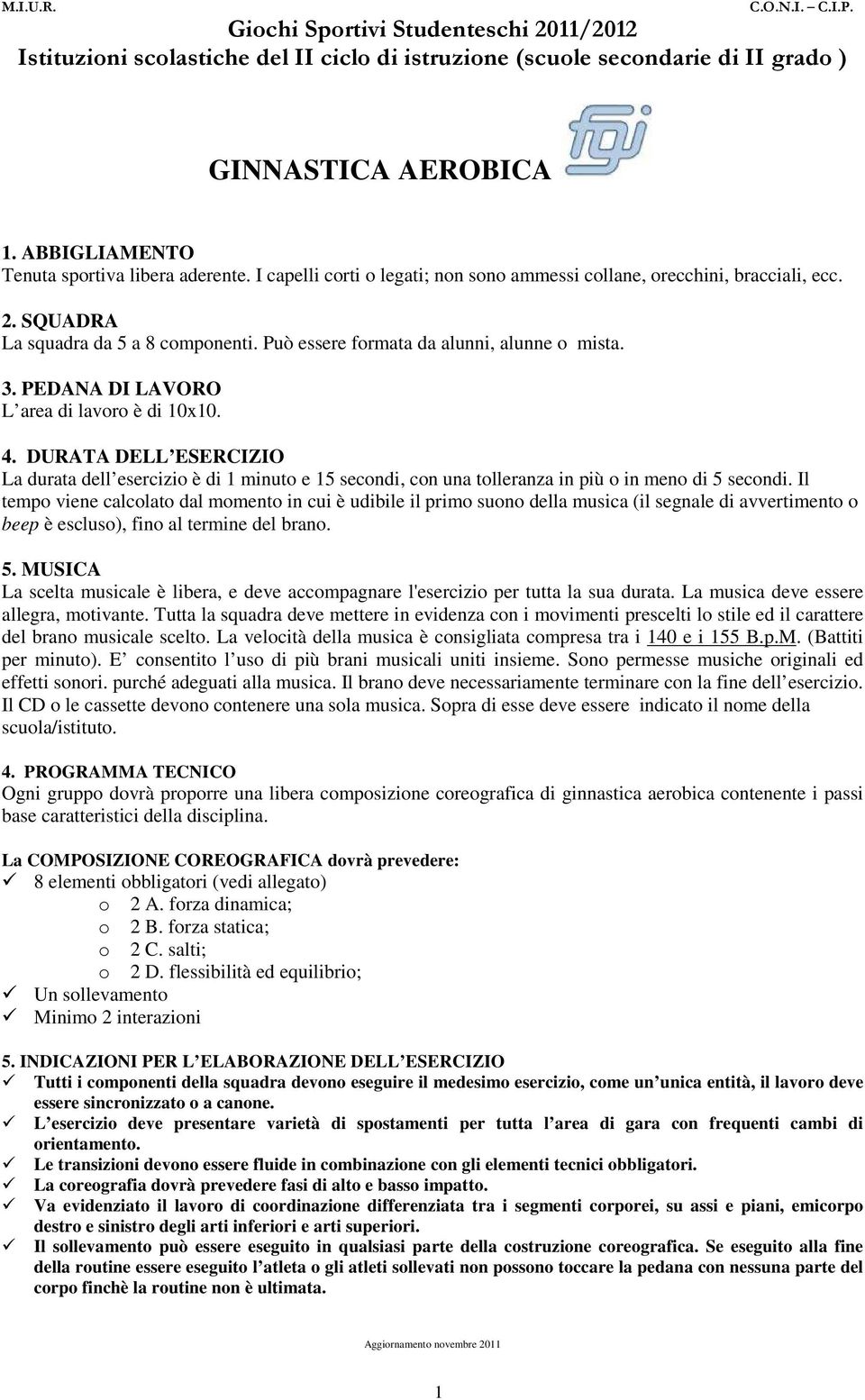 DURATA DELL ESERCIZIO La durata dell esercizio è di 1 minuto e 15 secondi, con una tolleranza in più o in meno di 5 secondi.