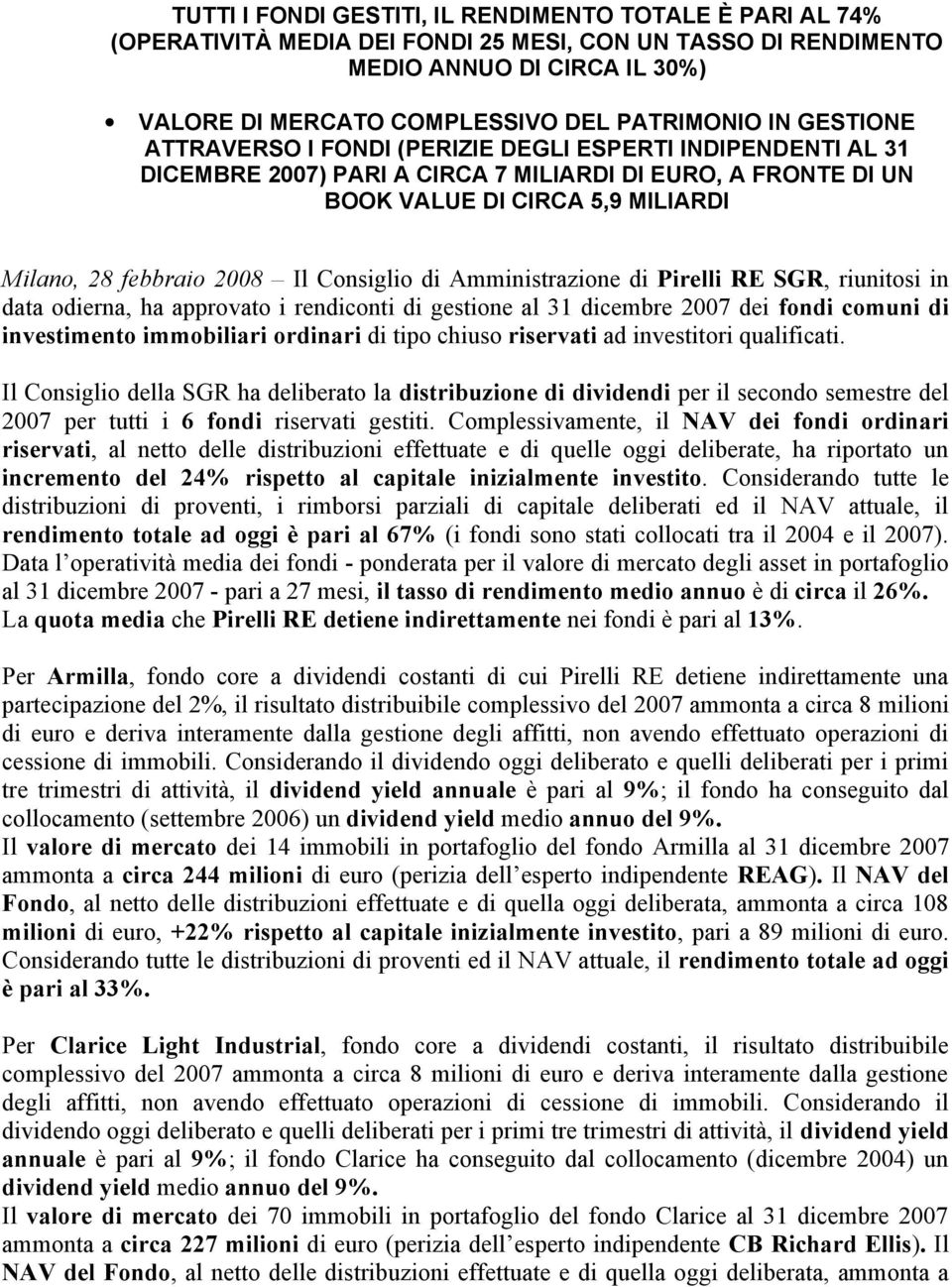 Consiglio di Amministrazione di Pirelli RE SGR, riunitosi in data odierna, ha approvato i rendiconti di gestione al 31 dicembre 2007 dei fondi comuni di investimento immobiliari ordinari di tipo