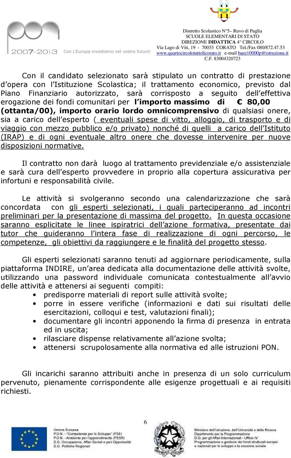 spese di vitto, alloggio, di trasporto e di viaggio con mezzo pubblico e/o privato) nonché di quelli a carico dell Istituto (IRAP) e di ogni eventuale altro onere che dovesse intervenire per nuove