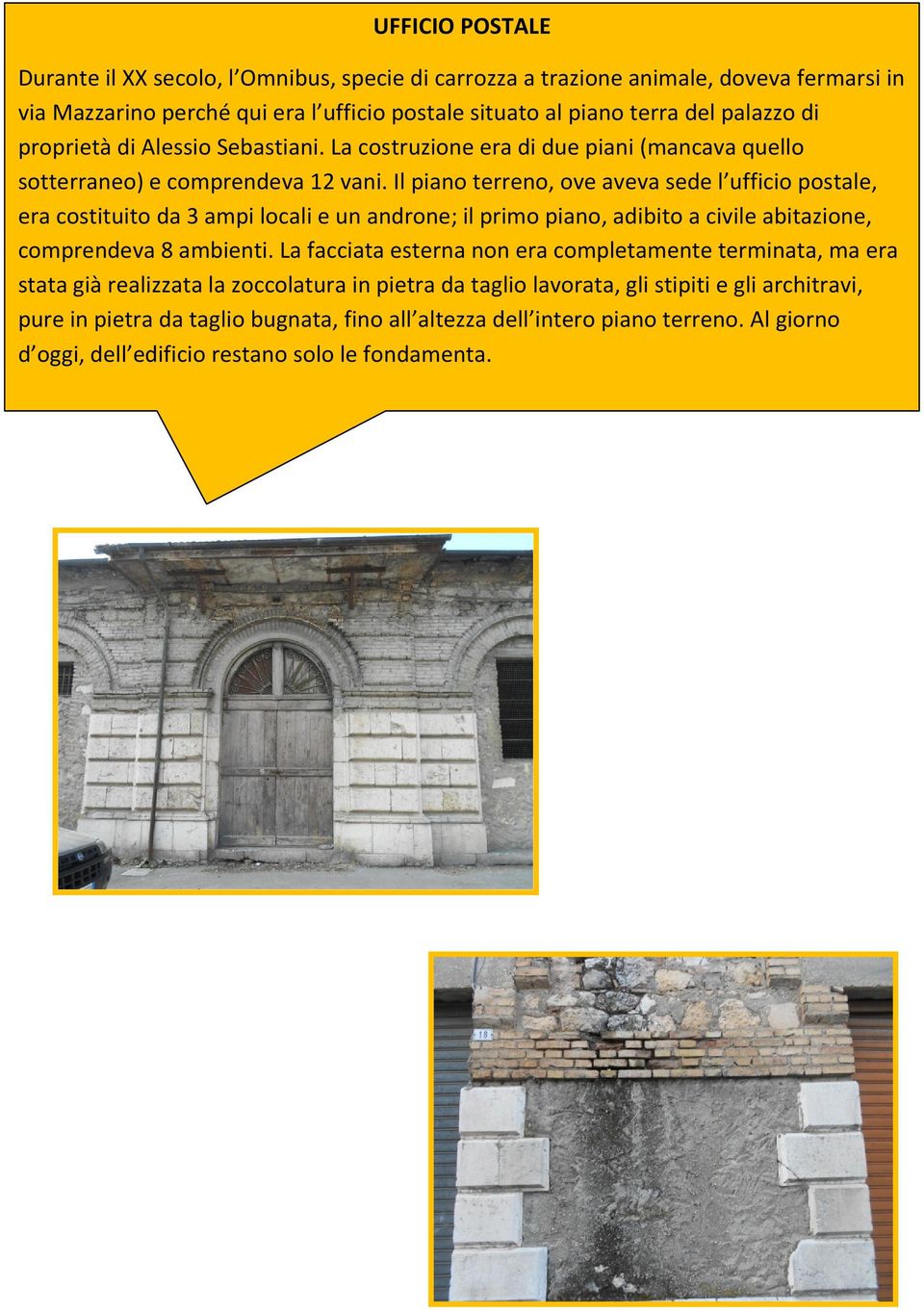 perché La costruzione qui era l ufficio era di postale due piani situato (mancava al piano quello terra del sotterraneo) palazzo di e proprietà comprendeva di Alessio 12 vani. Sebastiani.