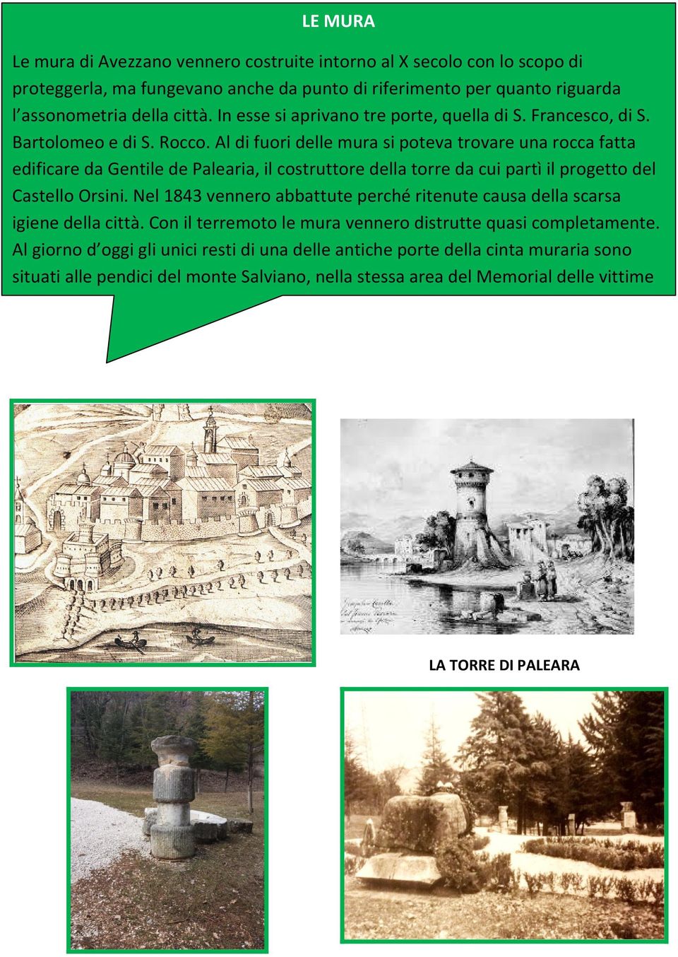 Al di fuori delle mura si poteva trovare una rocca fatta edificare da Gentile de Palearia, il costruttore della torre da cui partì il progetto del Castello Orsini.