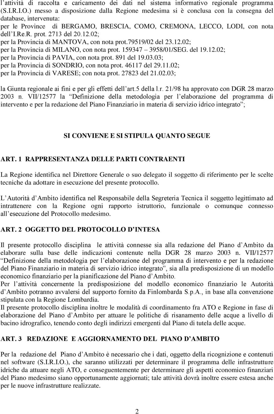 2713 del 20.12.02; per la Provincia di MANTOVA, con nota prot.79519/02 del 23.12.02; per la Provincia di MILANO, con nota prot. 159347 3958/01/SEG. del 19.12.02; per la Provincia di PAVIA, con nota prot.