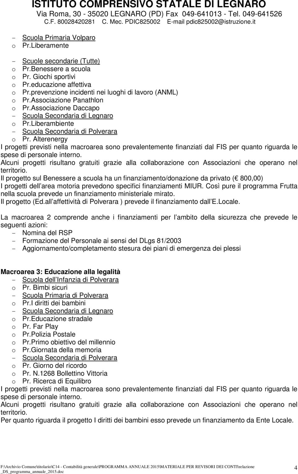 Alterenergy I progetti previsti nella macroarea sono prevalentemente finanziati dal FIS per quanto riguarda le spese di personale interno.