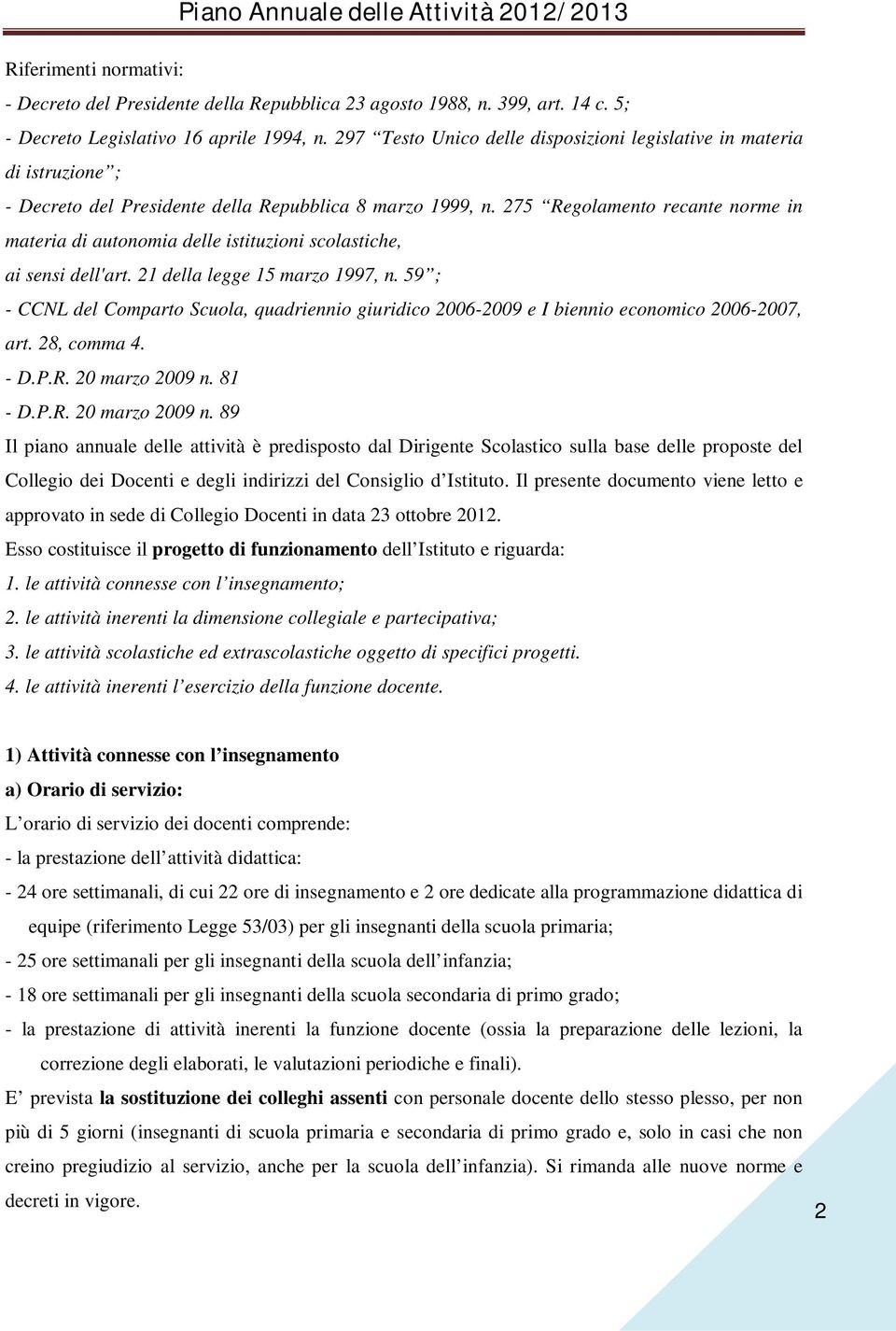 275 Regolamento recante norme in materia di autonomia delle istituzioni scolastiche, ai sensi dell'art. 21 della legge 15 marzo 1997, n.