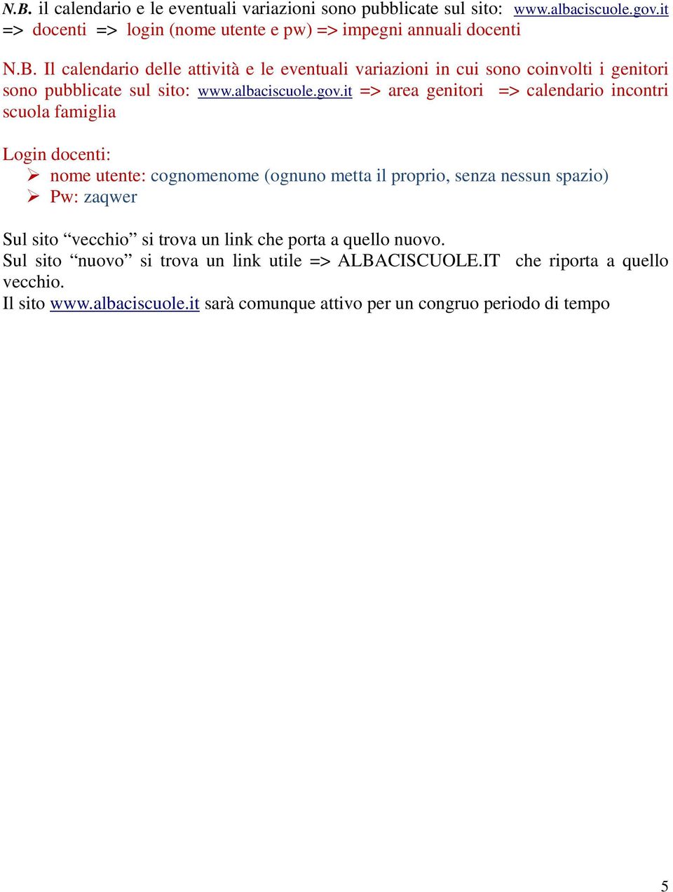 it => area genitori => calendario incontri scuola famiglia Login docenti: nome utente: cognomenome (ognuno metta il proprio, senza nessun spazio) Pw: zaqwer Sul sito