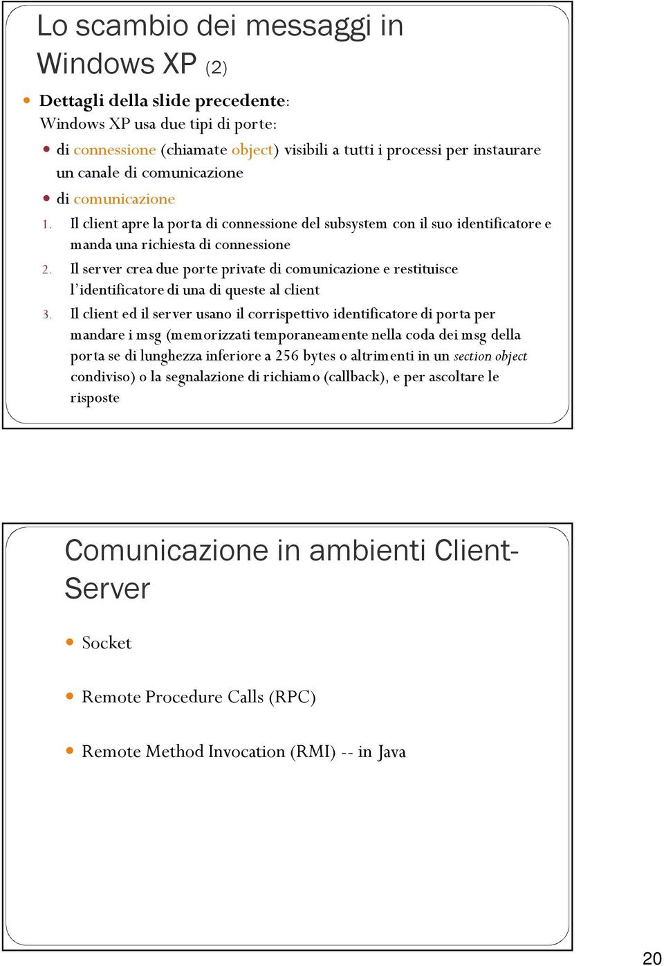 Il server crea due porte private di comunicazione e restituisce l identificatore di una di queste al client 3.