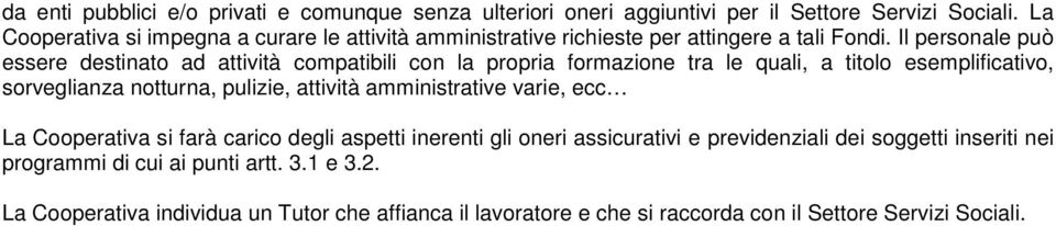 Il personale può essere destinato ad attività compatibili con la propria formazione tra le quali, a titolo esemplificativo, sorveglianza notturna,