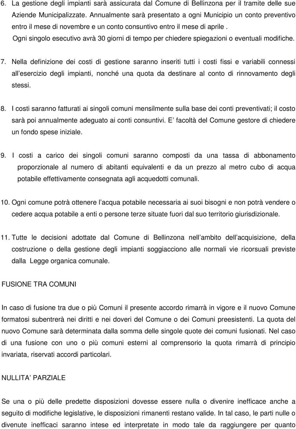 Ogni singolo esecutivo avrà 30 giorni di tempo per chiedere spiegazioni o eventuali modifiche. 7.