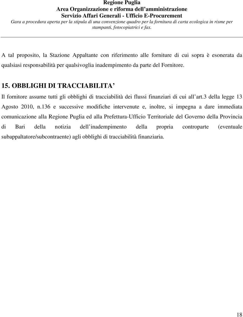 136 e successive modifiche intervenute e, inoltre, si impegna a dare immediata comunicazione alla Regione Puglia ed alla Prefettura-Ufficio Territoriale del Governo