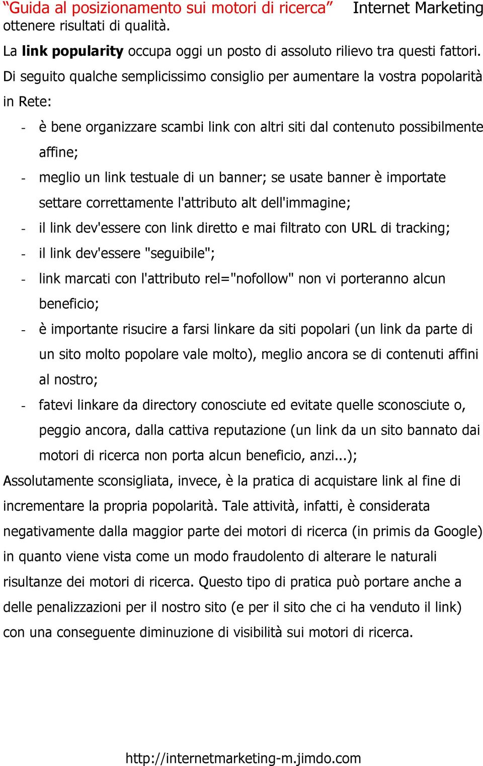 un banner; se usate banner è importate settare correttamente l'attributo alt dell'immagine; - il link dev'essere con link diretto e mai filtrato con URL di tracking; - il link dev'essere "seguibile";