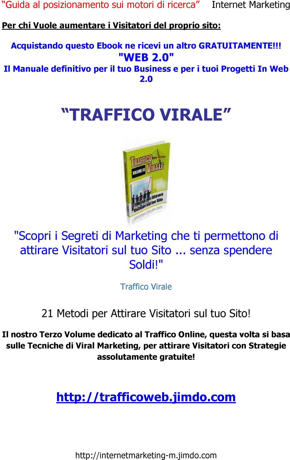 0 TRAFFICO VIRALE "Scopri i Segreti di Marketing che ti permettono di attirare Visitatori sul tuo Sito... senza spendere Soldi!