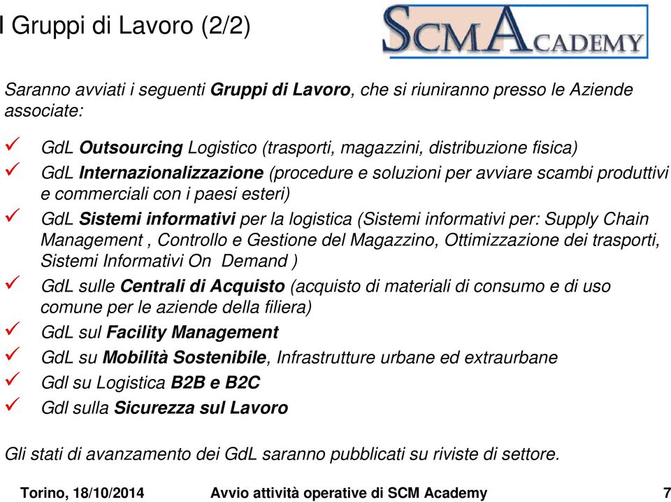 Management, Controllo e Gestione del Magazzino, Ottimizzazione dei trasporti, Sistemi Informativi On Demand ) GdL sulle Centrali di Acquisto (acquisto di materiali di consumo e di uso comune per le