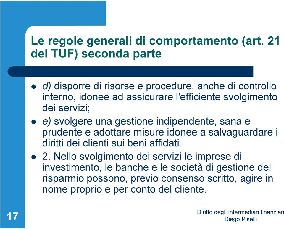 svolgimento dei servizi; e) svolgere una gestione indipendente, sana e prudente e adottare misure idonee a salvaguardare i diritti