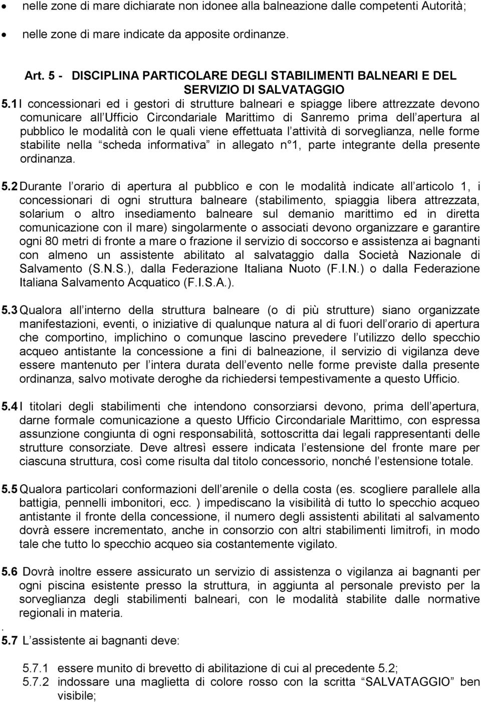 1 I concessionari ed i gestori di strutture balneari e spiagge libere attrezzate devono comunicare all Ufficio Circondariale Marittimo di Sanremo prima dell apertura al pubblico le modalità con le