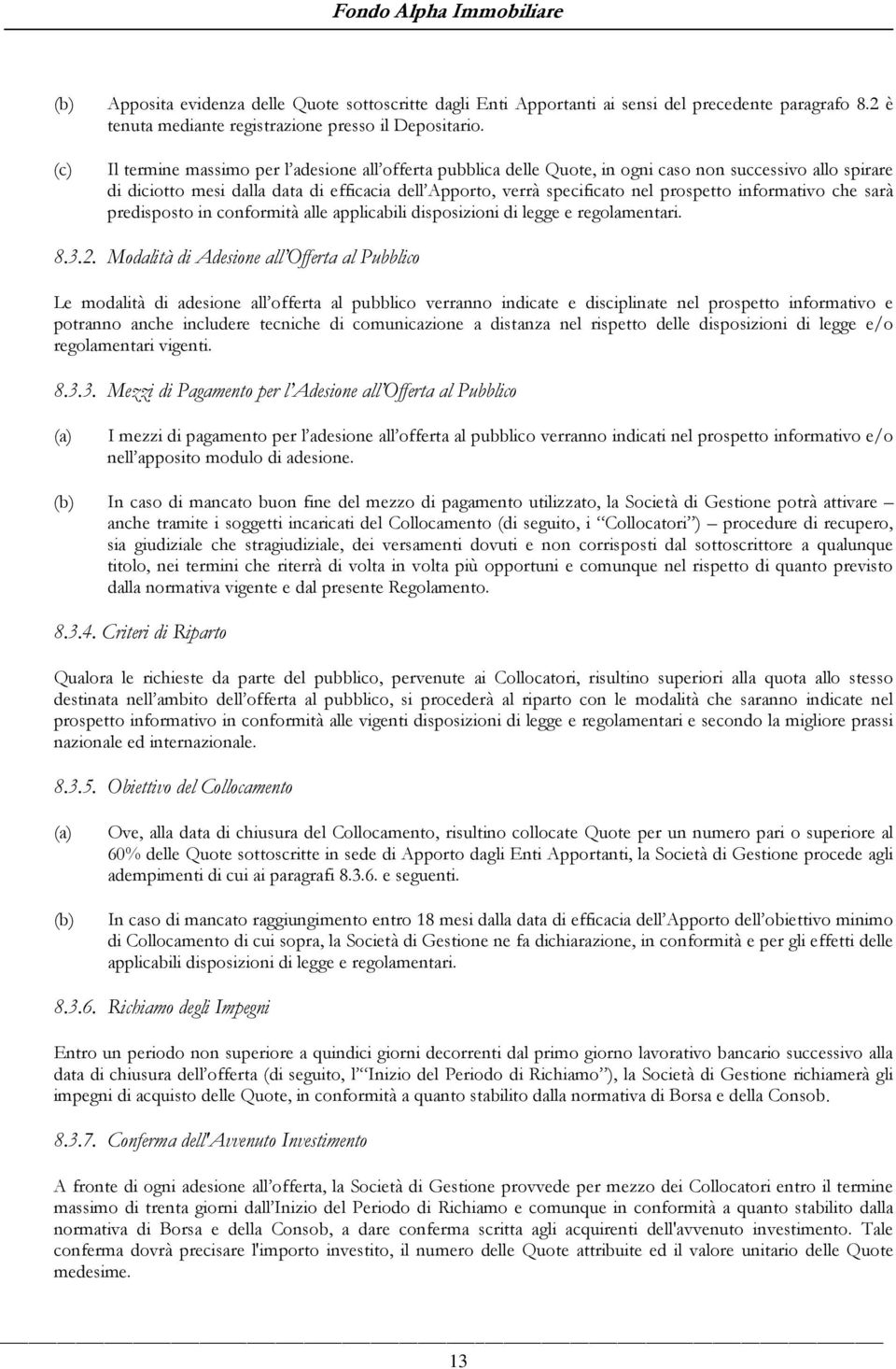 informativo che sarà predisposto in conformità alle applicabili disposizioni di legge e regolamentari. 8.3.2.