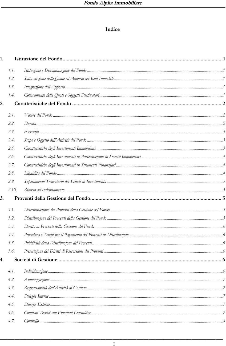 .. 3 2.5. Caratteristiche degli Investimenti Immobiliari... 3 2.6. Caratteristiche degli Investimenti in Partecipazioni in Società Immobiliari... 4 2.7.