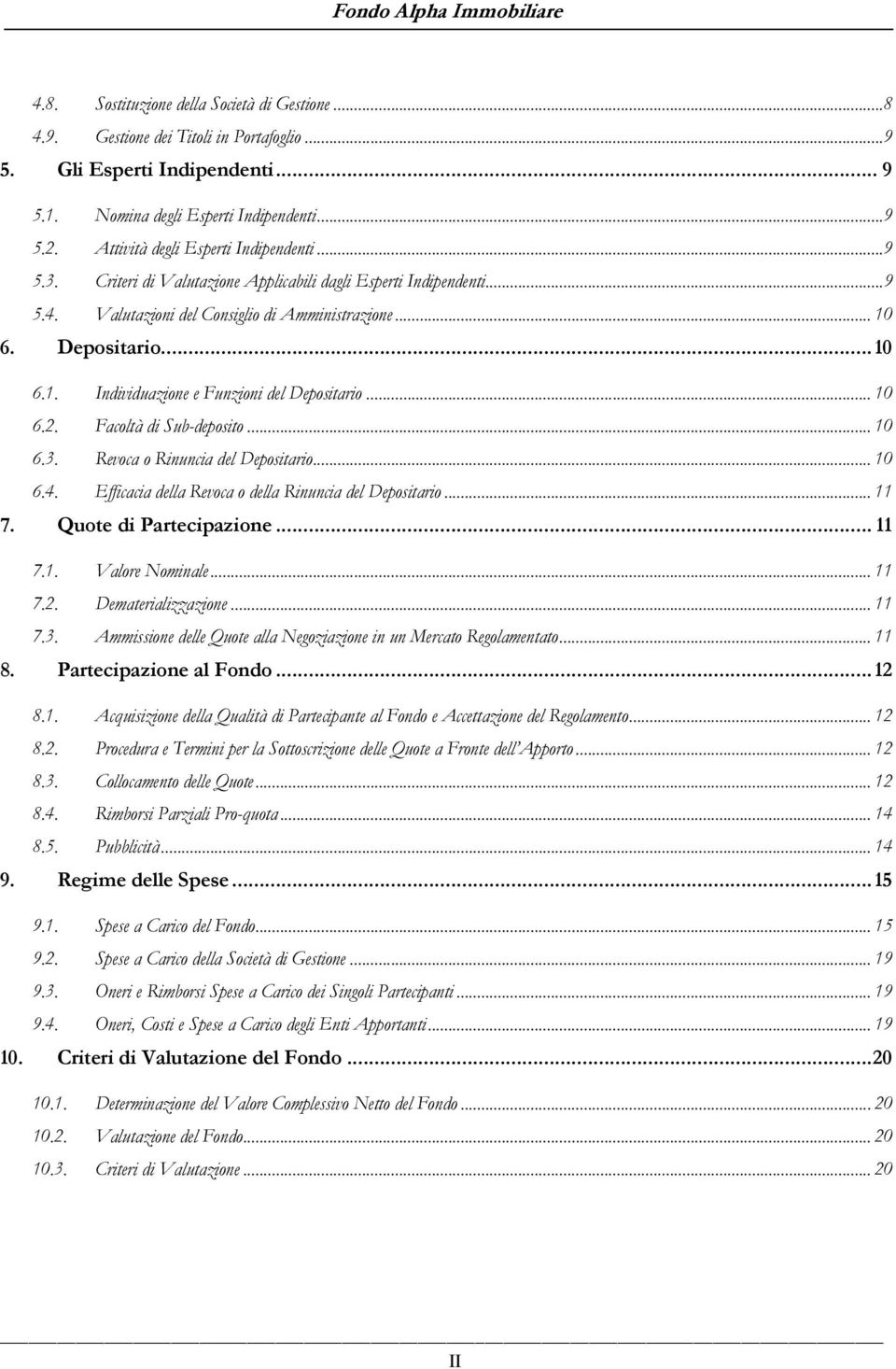 6. Depositario... 10 6.1. Individuazione e Funzioni del Depositario... 10 6.2. Facoltà di Sub-deposito... 10 6.3. Revoca o Rinuncia del Depositario... 10 6.4.