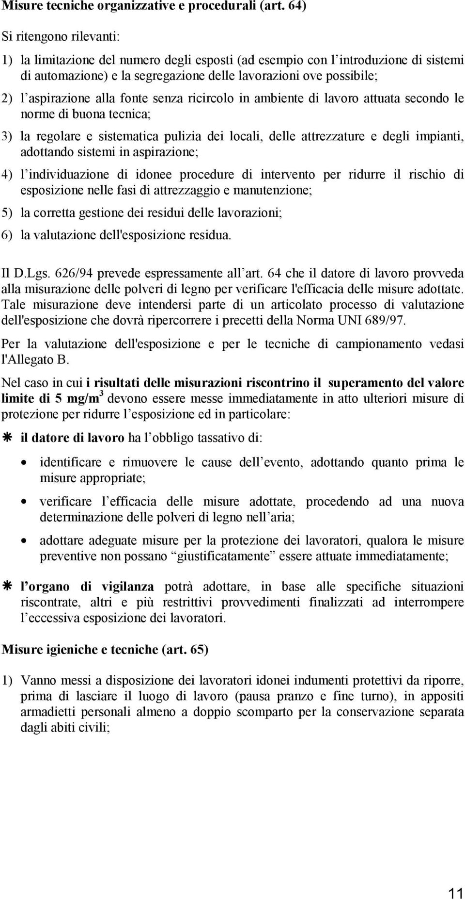 alla fonte senza ricircolo in ambiente di lavoro attuata secondo le norme di buona tecnica; 3) la regolare e sistematica pulizia dei locali, delle attrezzature e degli impianti, adottando sistemi in