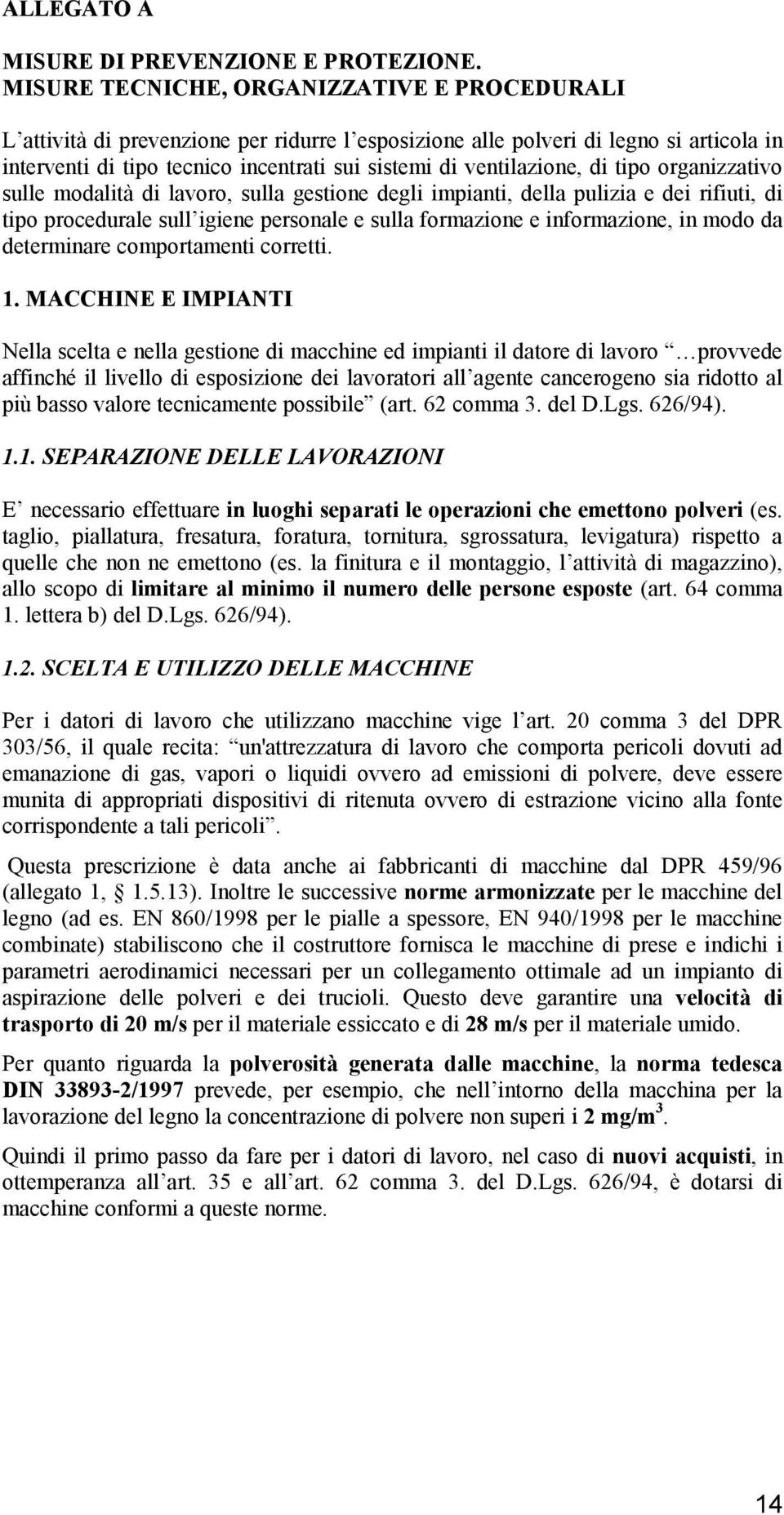 ventilazione, di tipo organizzativo sulle modalità di lavoro, sulla gestione degli impianti, della pulizia e dei rifiuti, di tipo procedurale sull igiene personale e sulla formazione e informazione,