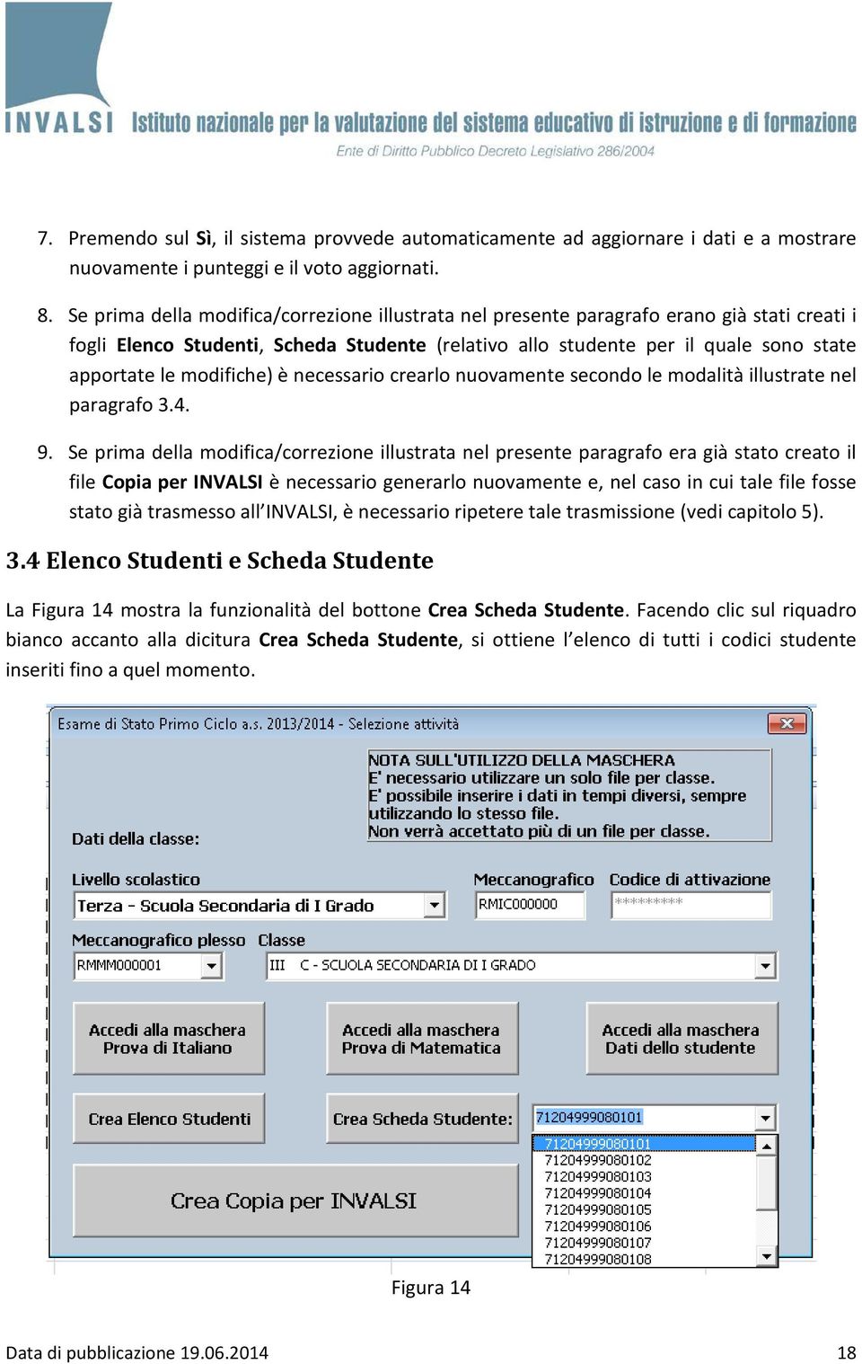 modifiche) è necessario crearlo nuovamente secondo le modalità illustrate nel paragrafo 3.4. 9.