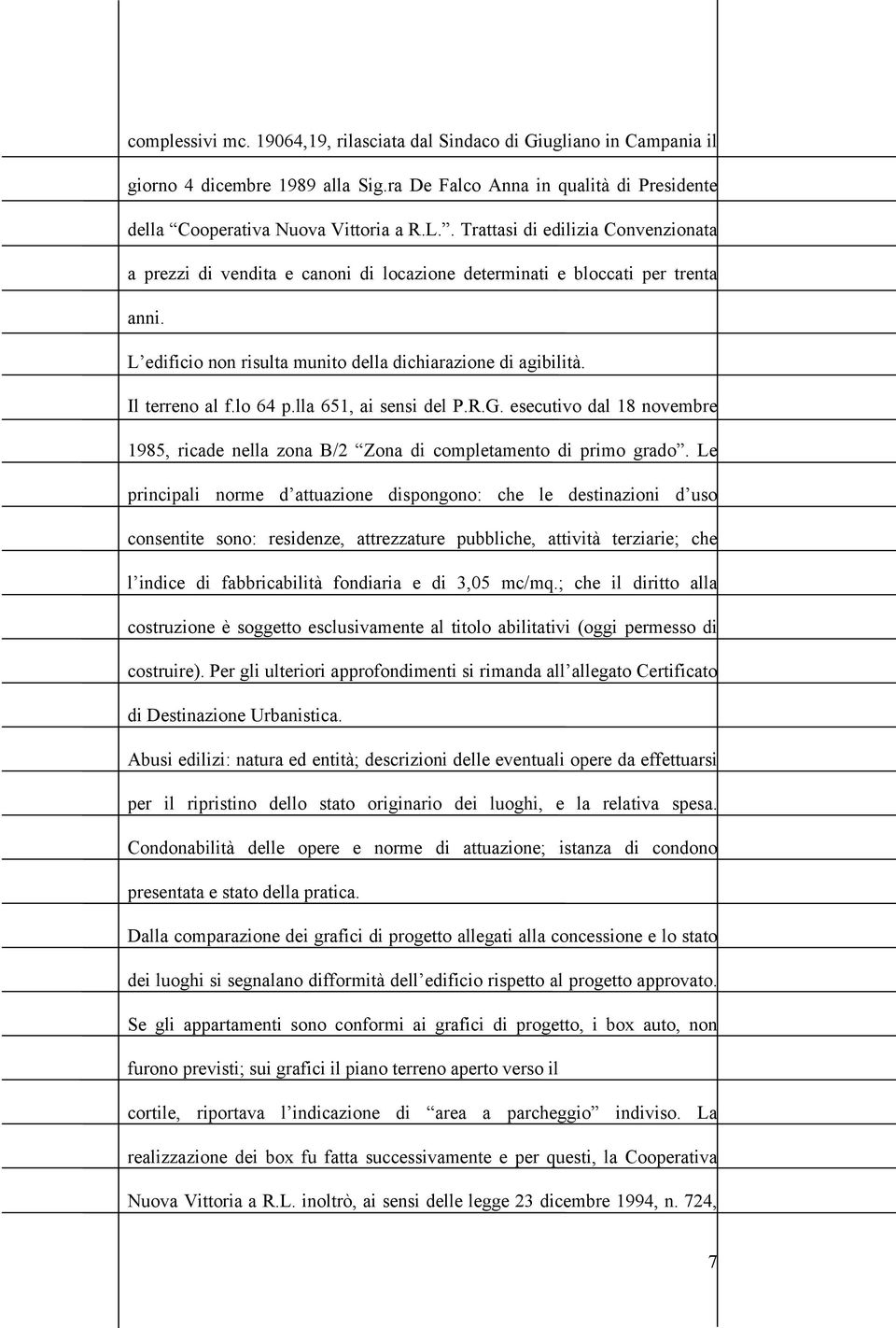 lo 64 p.lla 651, ai sensi del P.R.G. esecutivo dal 18 novembre 1985, ricade nella zona B/2 Zona di completamento di primo grado.