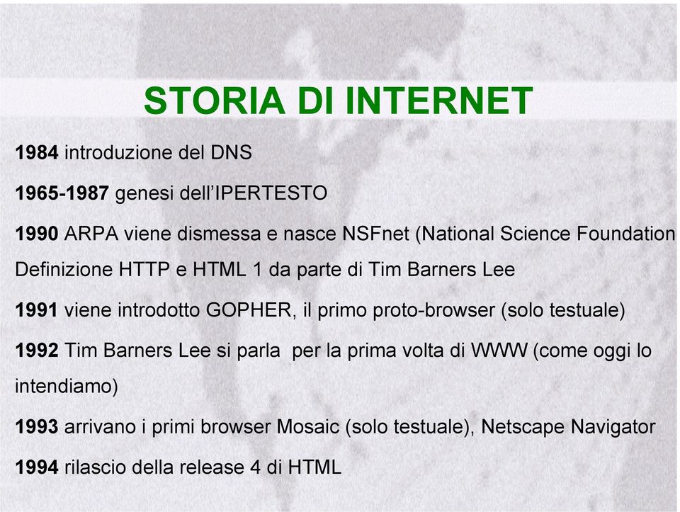 GOPHER, il primo proto-browser (solo testuale) 1992 Tim Barners Lee si parla per la prima volta di WWW (come oggi