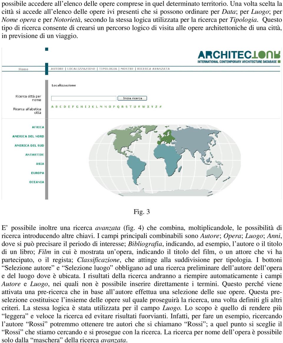 per Tipologia. Questo tipo di ricerca consente di crearsi un percorso logico di visita alle opere architettoniche di una città, in previsione di un viaggio. Fig.