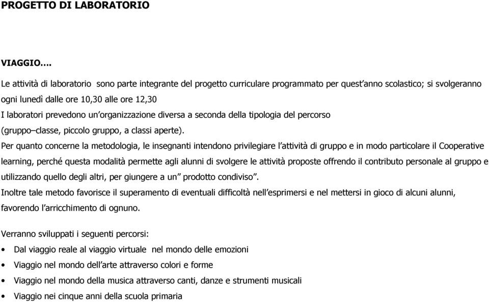 organizzazione diversa a seconda della tipologia del percorso (gruppo classe, piccolo gruppo, a classi aperte).