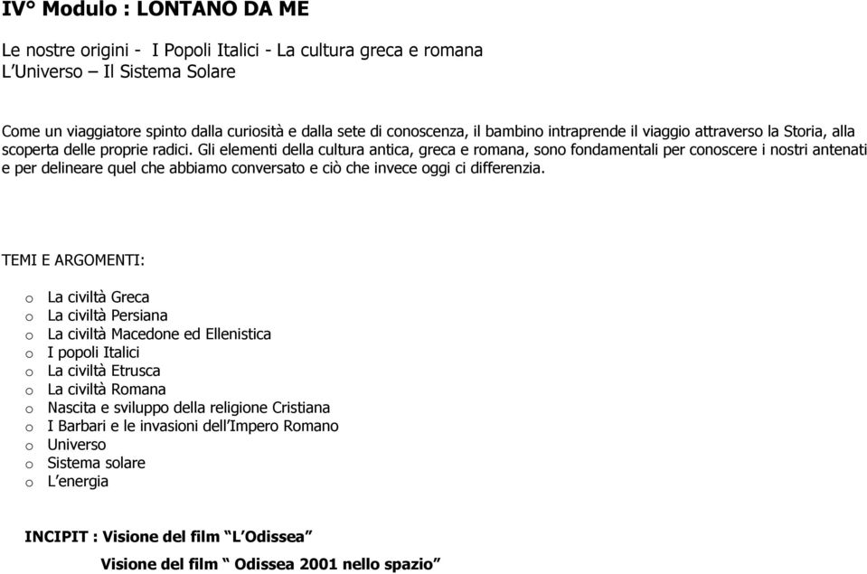 Gli elementi della cultura antica, greca e romana, sono fondamentali per conoscere i nostri antenati e per delineare quel che abbiamo conversato e ciò che invece oggi ci differenzia.