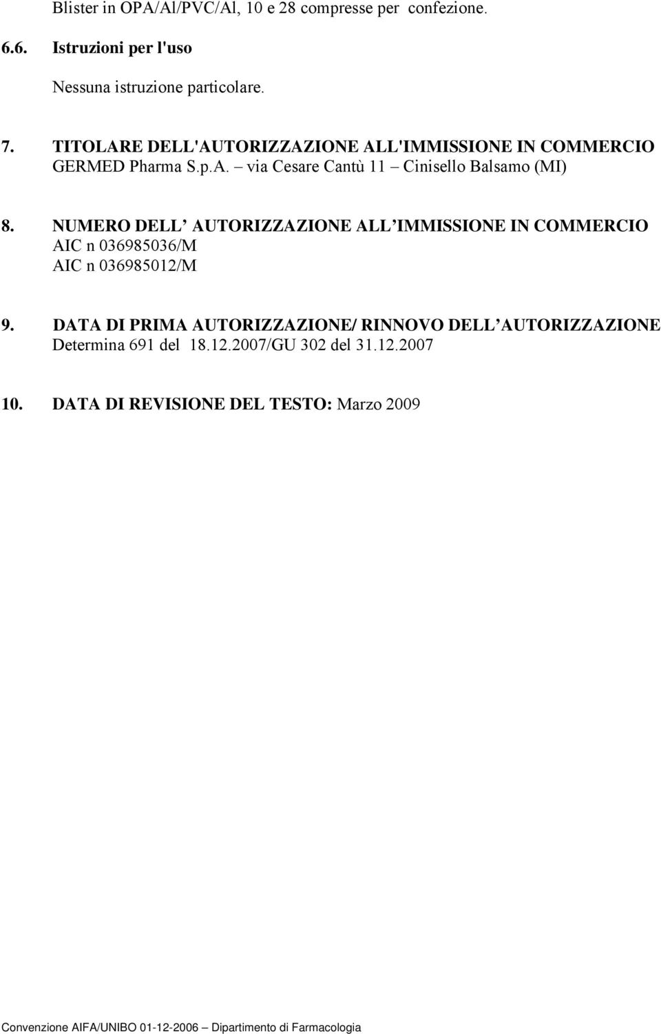 NUMERO DELL AUTORIZZAZIONE ALL IMMISSIONE IN COMMERCIO AIC n 036985036/M AIC n 036985012/M 9.