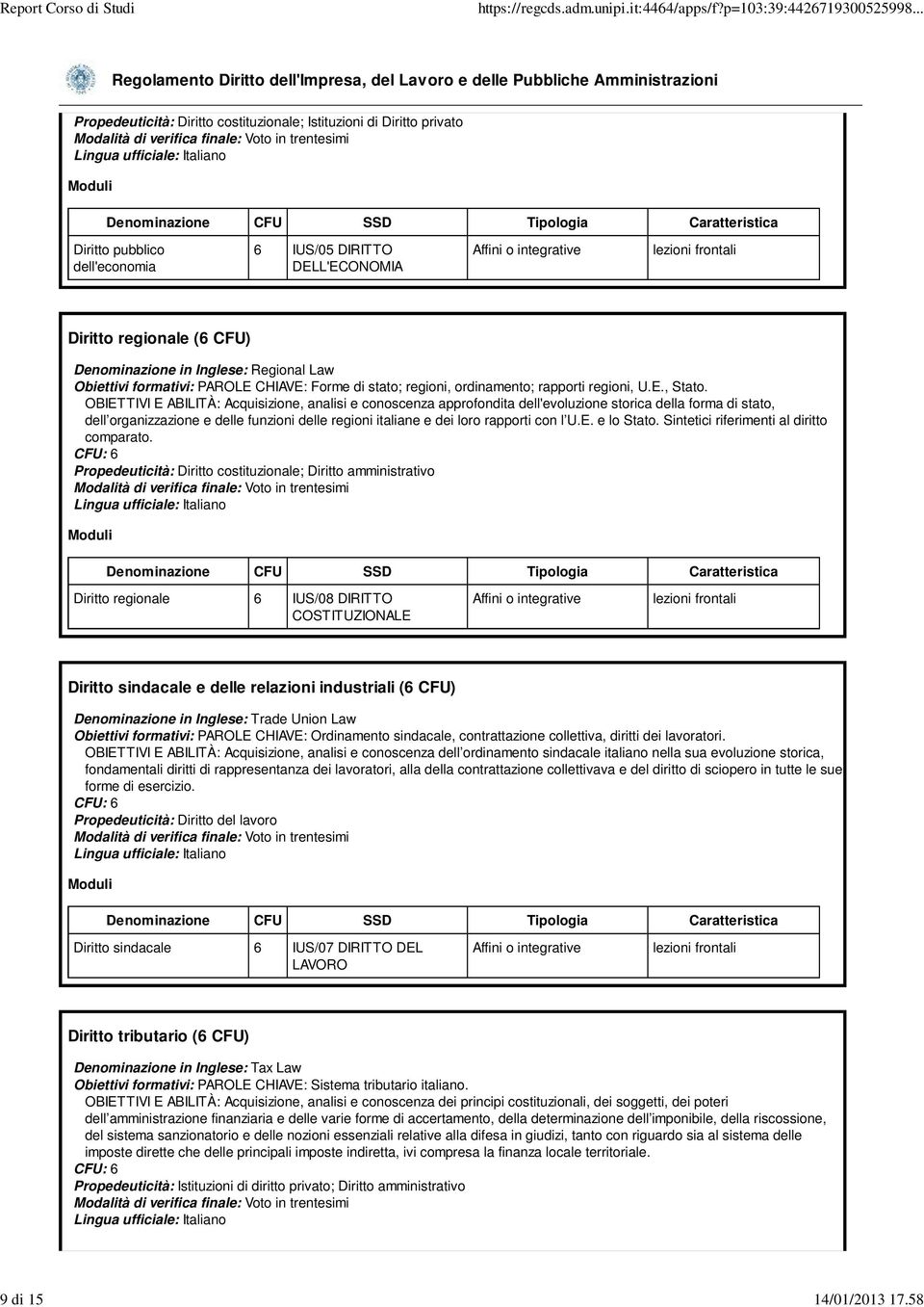 Law Obiettivi formativi: PAROLE CHIAVE: Forme di stato; regioni, ordinamento; rapporti regioni, U.E., Stato.