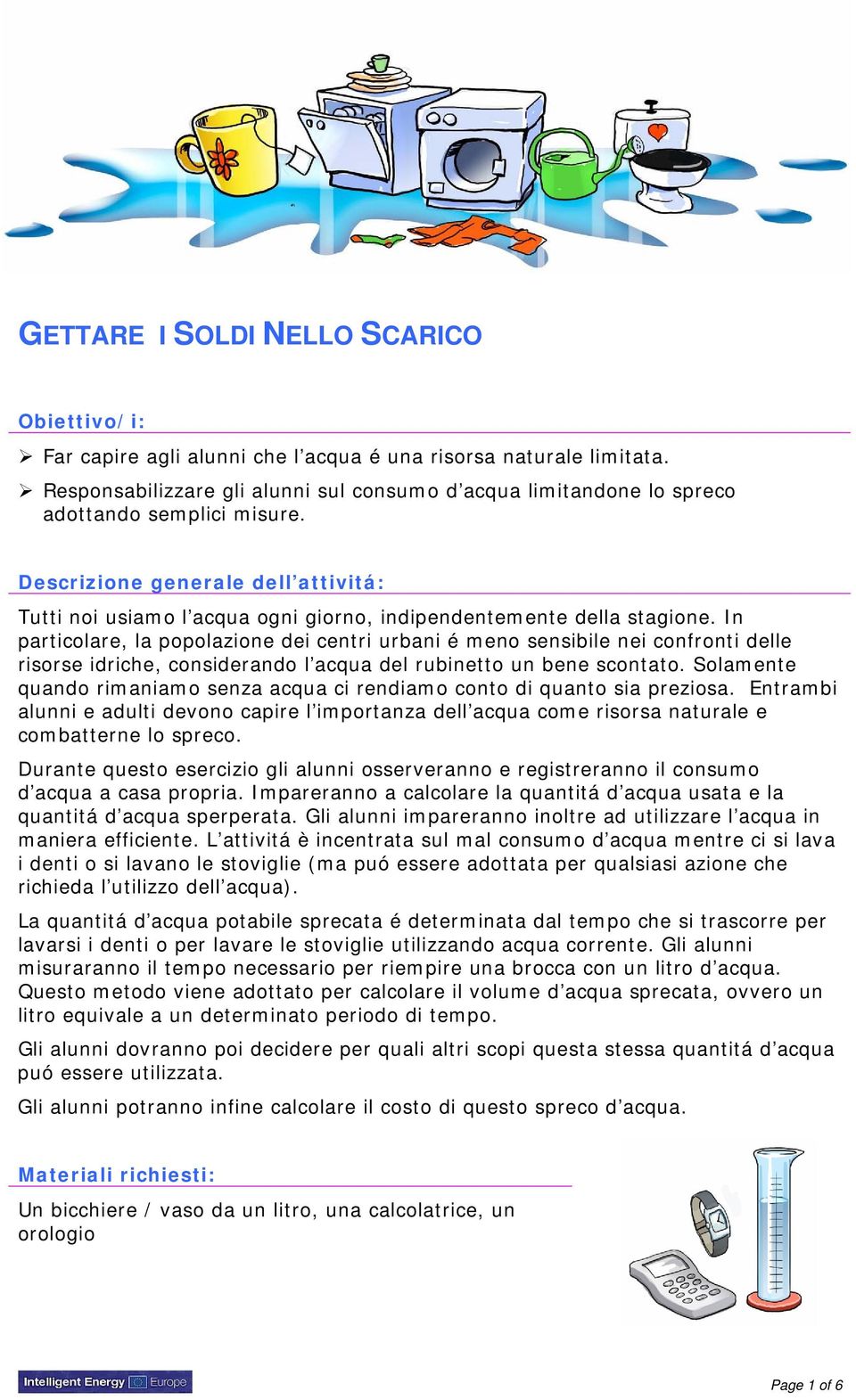 Descrizione generale dell attivitá: Tutti noi usiamo l acqua ogni giorno, indipendentemente della stagione.