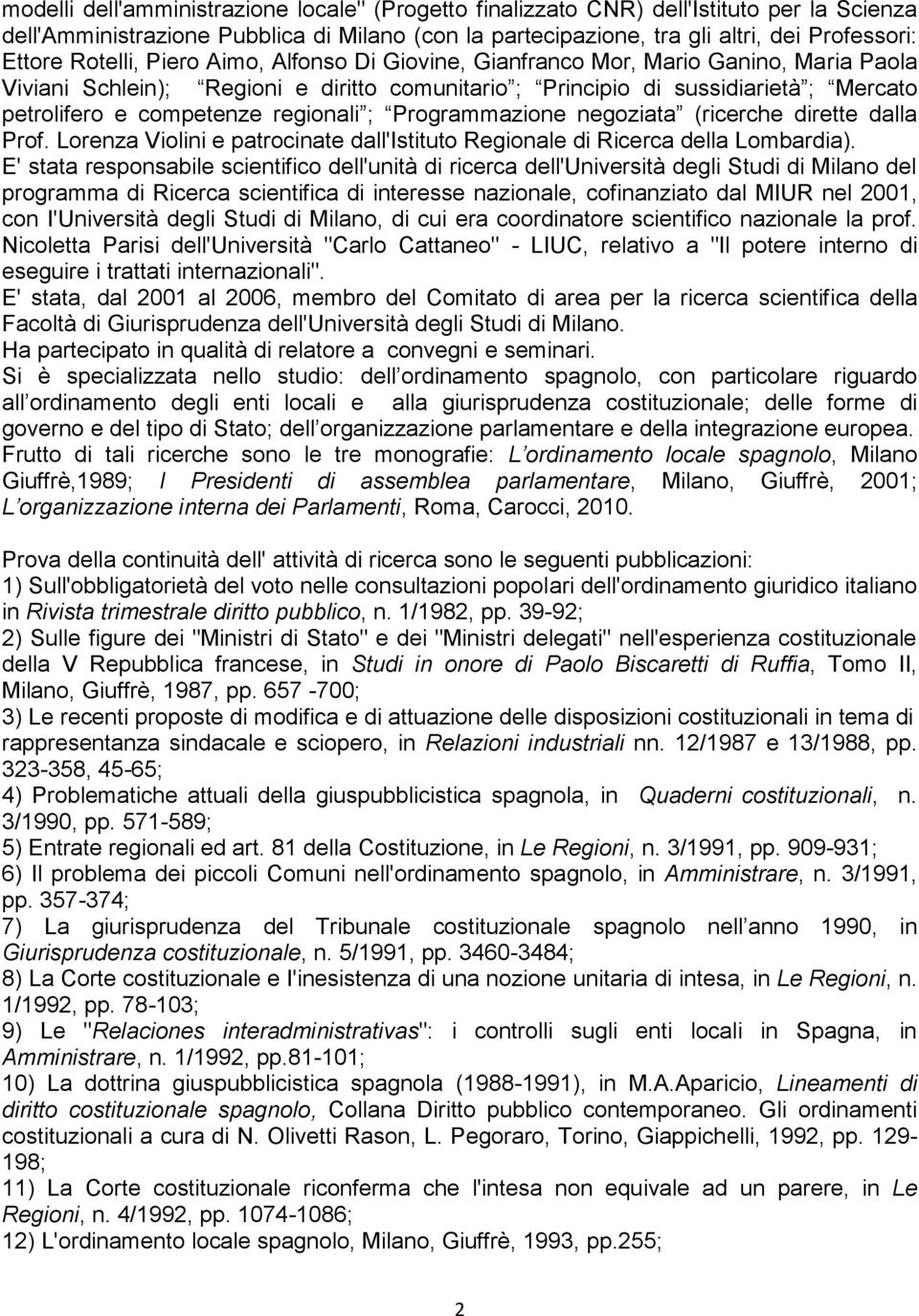 regionali ; Programmazione negoziata (ricerche dirette dalla Prof. Lorenza Violini e patrocinate dall'istituto Regionale di Ricerca della Lombardia).