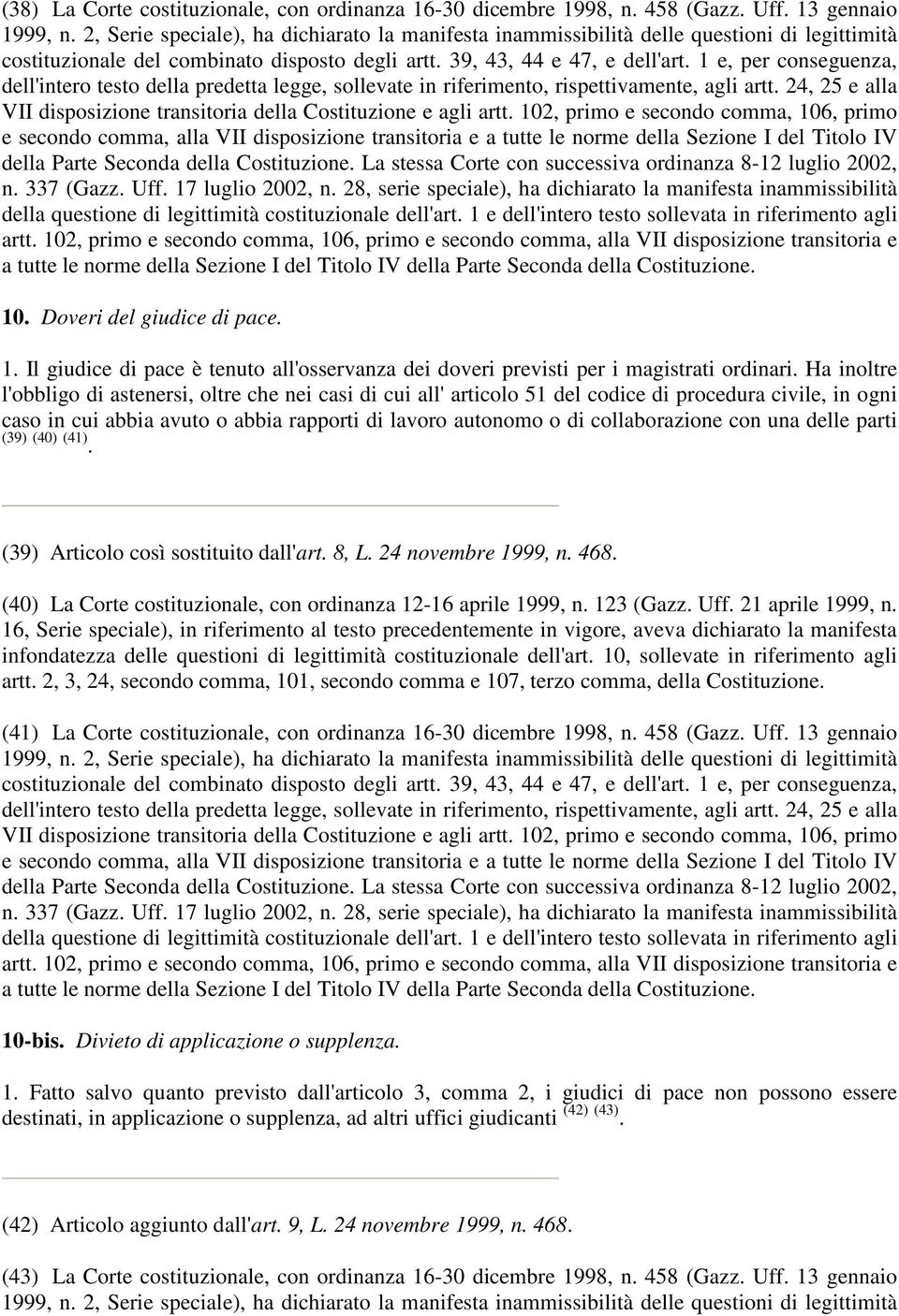 con una delle parti (39) (40) (41). (39) Articolo così sostituito dall'art. 8, L. 24 novembre 1999, n. 468. (40) La Corte costituzionale, con ordinanza 12-16 aprile 1999, n. 123 (Gazz. Uff.